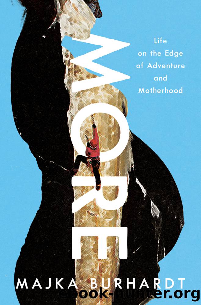 More: Life on the Edge of Adventure and Motherhood: Life on the Edge of Adventure and Motherhood by Majka Burhardt