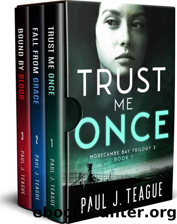 Morecambe Bay Trilogy 2: Trust Me Once, Fall From Grace & Bound By Blood: The second trilogy in one collection! by Paul J. Teague
