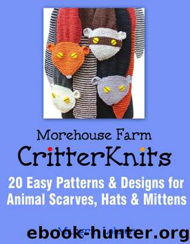 Morehouse Farm Critter Knits: 20 Easy Patterns & Designs for Animal Scarves, Hats & Mittens by Lohrer Margrit