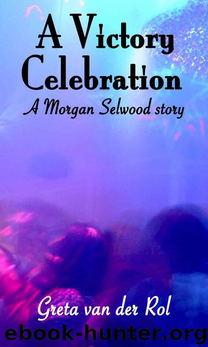 Morgan Selwood 3: A Victory Celebration by Greta van der Rol