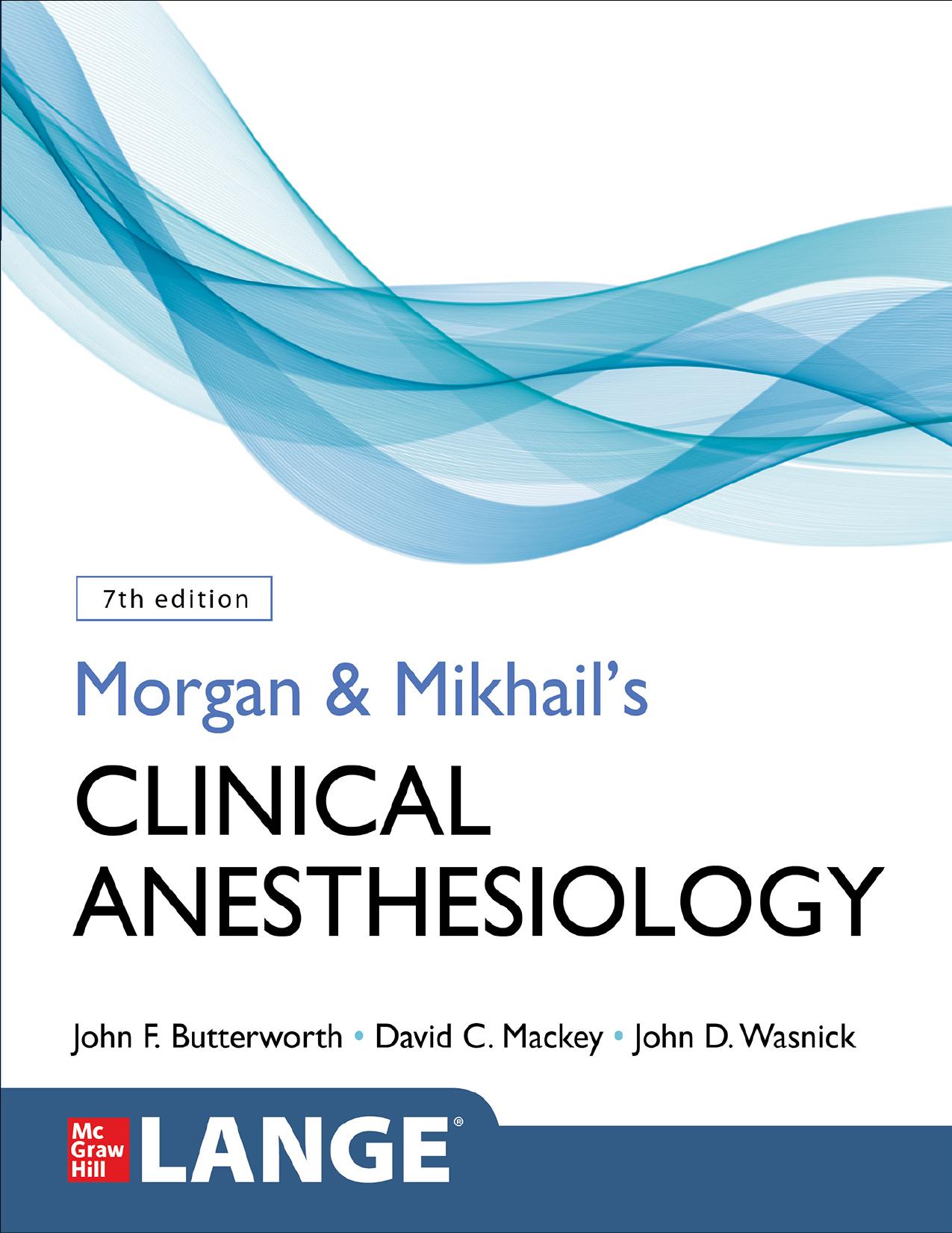 Morgan and Mikhail's Clinical Anesthesiology, 7th Edition by John Butterworth David Mackey John Wasnick