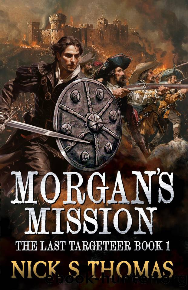 Morgan's Mission: A swashbuckling tale of action and adventure (The Last Targeteer Book 1) by Thomas Nick S
