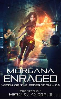 Morgana Enraged (Witch of the Federation Book 4) by Michael Anderle