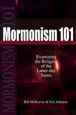 Mormonism 101: Examining the Religion of the Latter-Day Saints by Bill McKeever & Eric Johnson