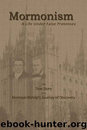 Mormonism; A Life Under False Pretenses by Lee B Baker