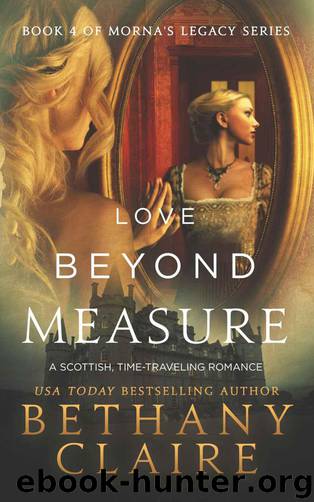 Morna's Legacy 04 - Love Beyond Measure by Bethany Claire
