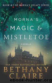 Morna’s Magic & Mistletoe - A Novella: Book 8.5 of Morna’s Legacy Series by Bethany Claire