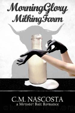 Morning Glory Milking Farm: a Monster Bait Romance (Cambric Creek: Sweet & Steamy Monster Romance Book 1) by C.M. Nascosta
