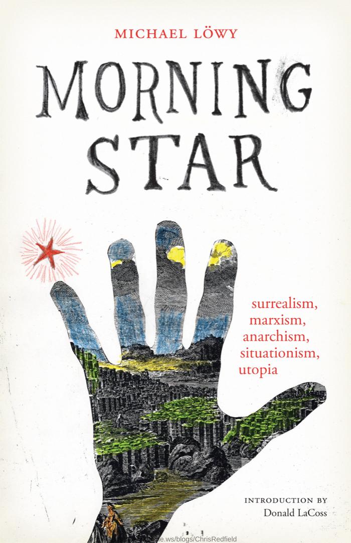 Morning Star: surrealism, marxism, anarchism, situationism, utopia by Michael Löwy Donald LaCoss