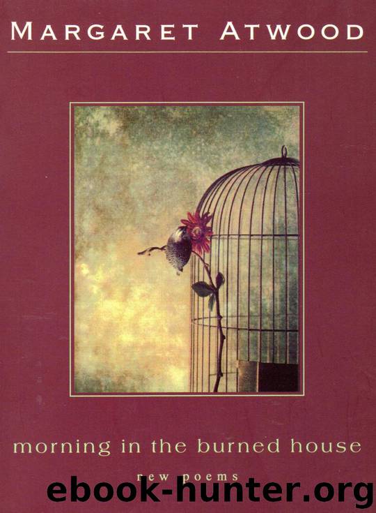 Morning in the Burned House by Margaret Atwood