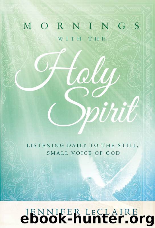 Mornings With the Holy Spirit: Listening Daily to the Still, Small Voice of God by Jennifer LeClaire