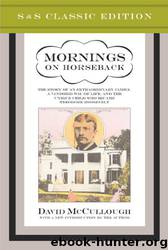 Mornings on Horseback: The Story of an Extraordinary Faimly, a Vanished Way of Life and the Unique Child Who Became Theodore Roosevelt by David McCullough