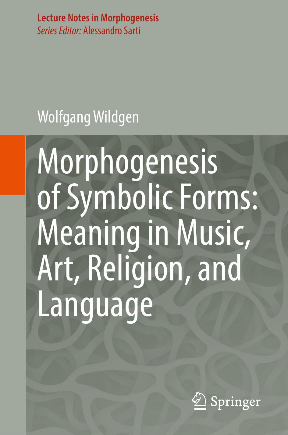 Morphogenesis of Symbolic Forms: Meaning in Music, Art, Religion, and Language by Wolfgang Wildgen