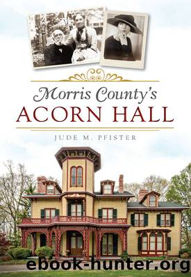 Morris County's Acorn Hall by Jude M. Pfister