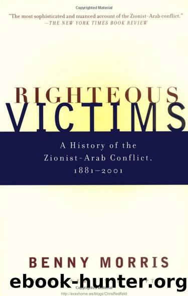 Morris, Benny - Righteous Victims  A History of the Zionist-Arab Conflict, 1881-1999 by Knopf (1999)