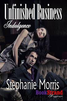 Morris, Stephanie - Unfinished Business [Indulgence 3] (BookStrand Publishing Romance) by Stephanie Morris