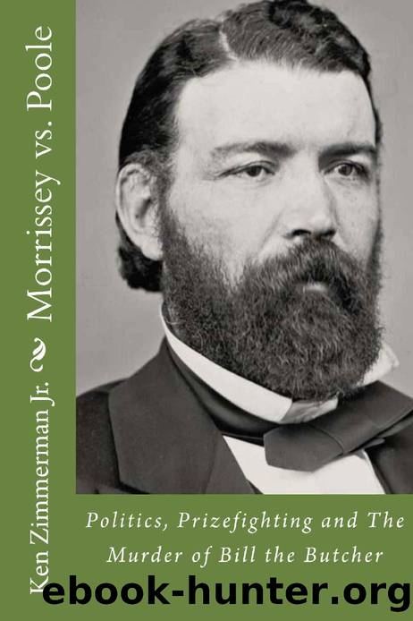 Morrissey vs. Poole: Politics, Prizefighting and the Murder of Bill the Butcher by Ken Zimmerman Jr