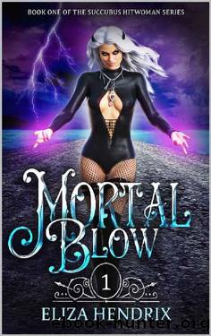 Mortal Blow: An Urban Fantasy Series (Succubus Hitwoman Book 1) by Eliza Hendrix