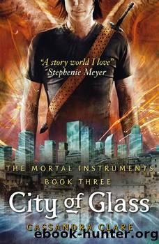 Mortal Instruments 3 - City of Glass by Cassandra Clare