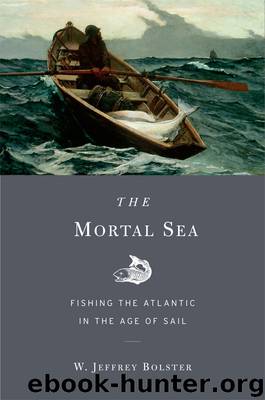 Mortal Sea : Fishing the Atlantic in the Age of Sail (9780674070462) by Bolster W. Jeffrey