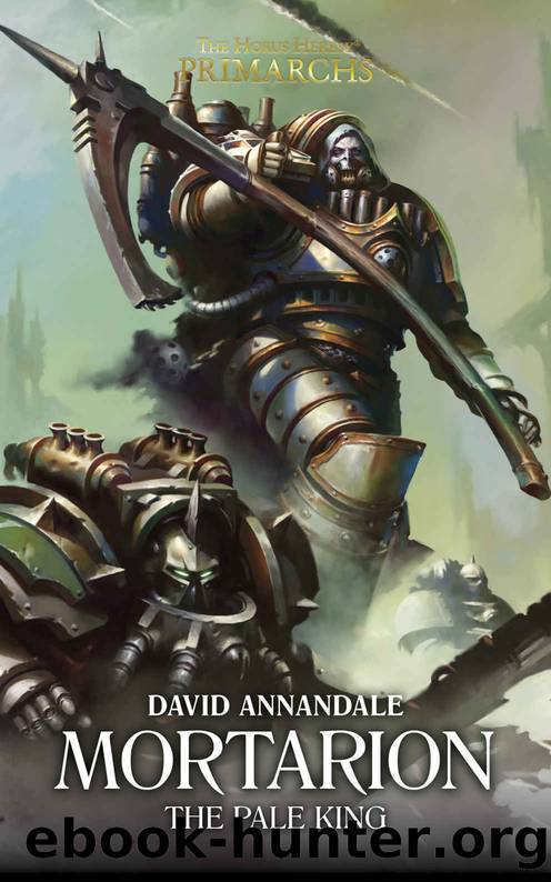 Mortarion: The Pale King (The Horus Heresy Primarchs Book 15) by David Annandale