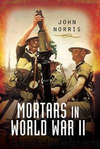 Mortars in World War II: by Norris John