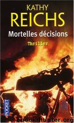 Mortelles décisions by Kathy Reichs