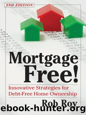 Mortgage Free!: Innovative Strategies for Debt-Free Home Ownership by Robert L. Roy