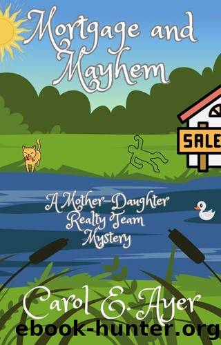 Mortgage and Mayhem: A Mother-Daughter Realty Team Mystery (The Mother-Daughter Realty Team Mysteries Book 1) by Carol E. Ayer