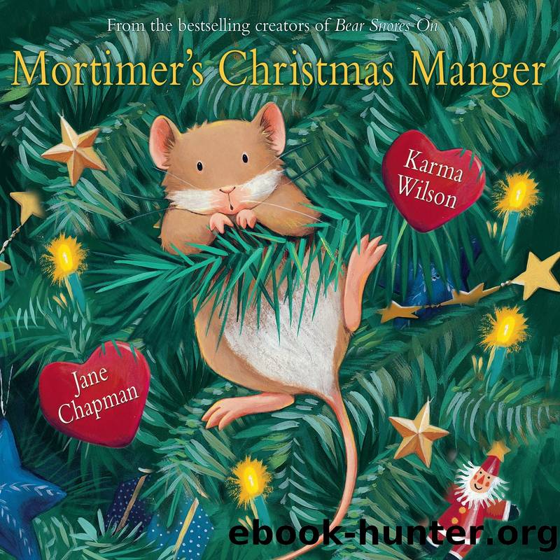 Mortimer's Christmas Manger by By Karma Wilson Illustrated by Jane Chapman