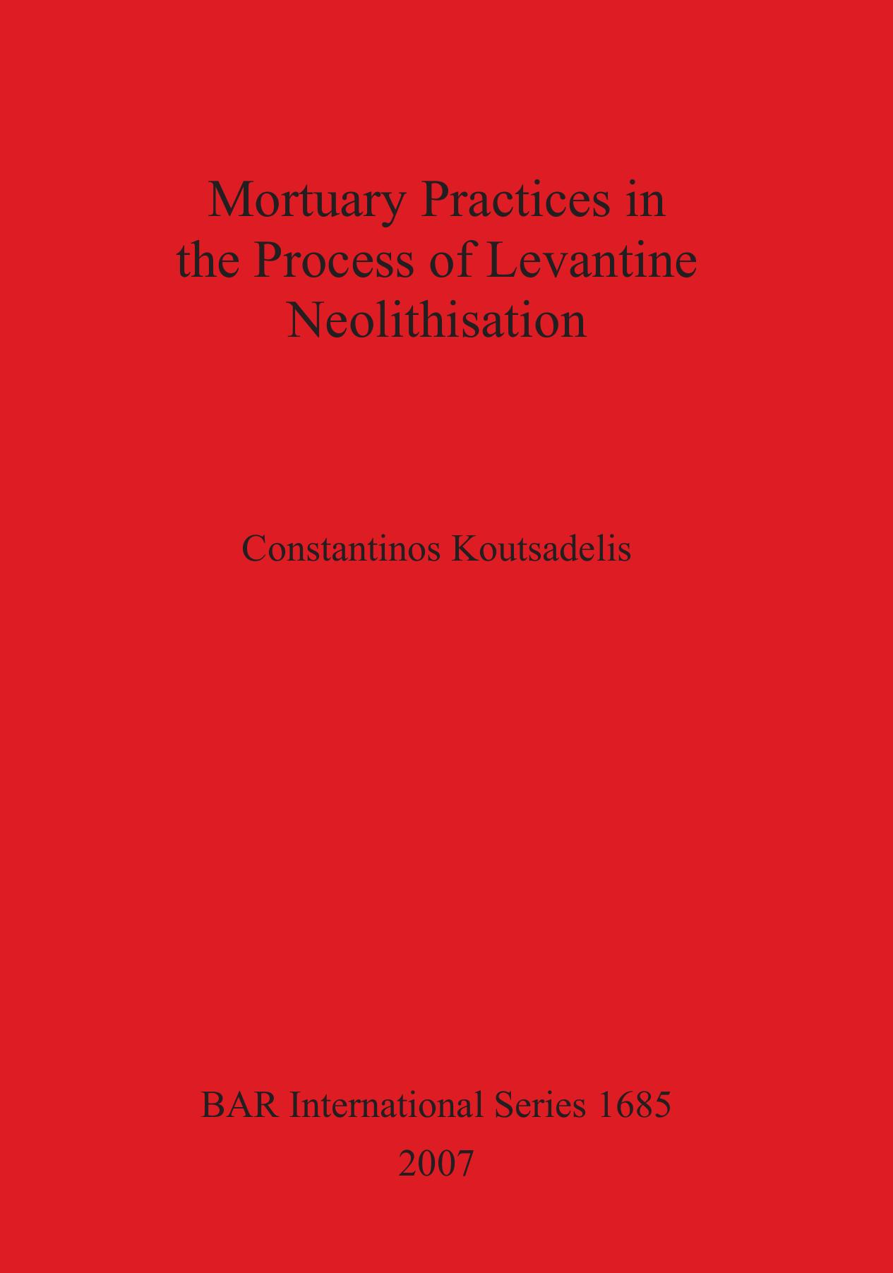 Mortuary Practices in the Process of Levantine Neolithisation by Constantinos Koutsadelis