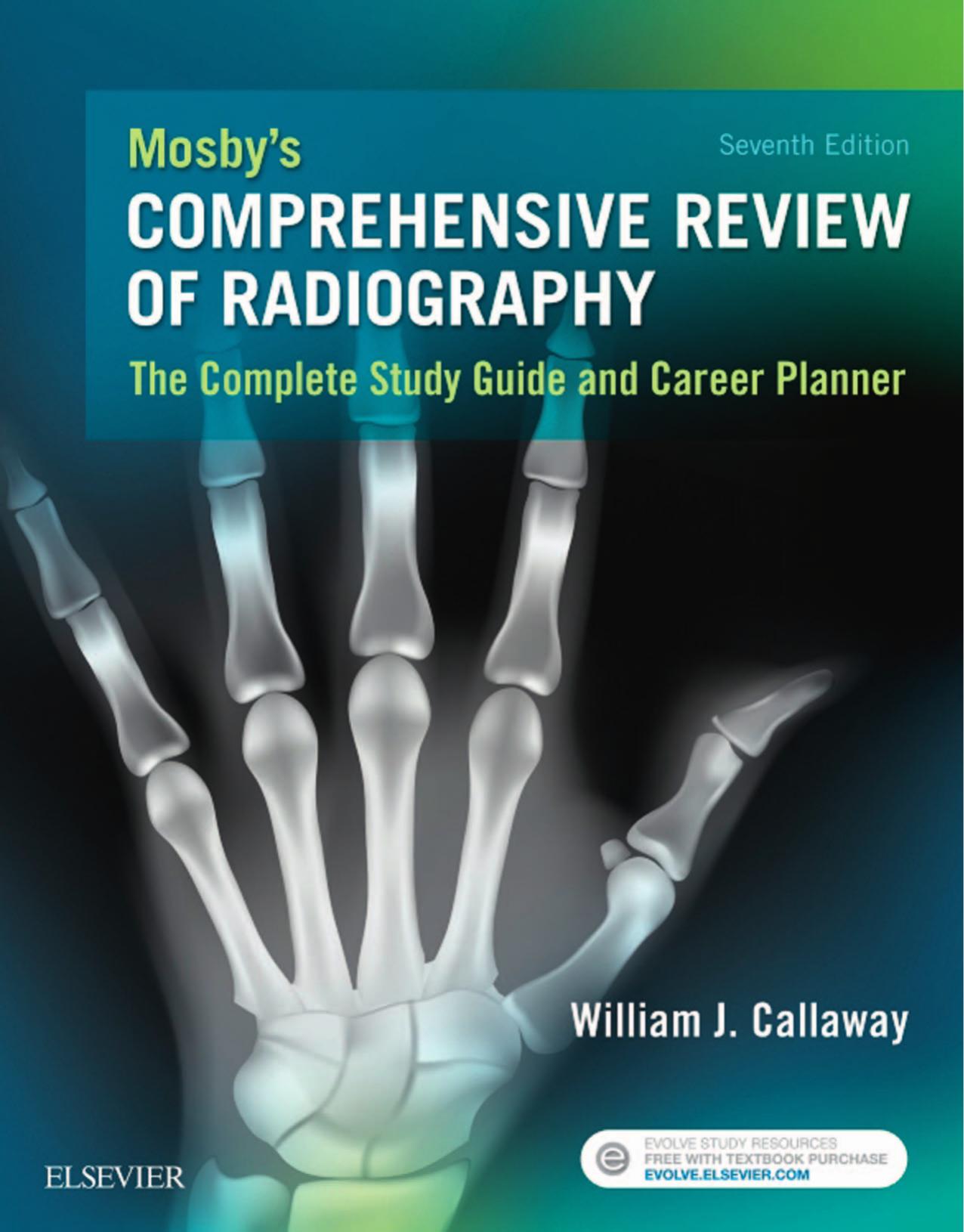 Mosbyâs comprehensive review of radiography : the complete study guide and career planner by Callaway William Joseph