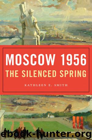 Moscow 1956: The Silenced Spring by Kathleen E. Smith