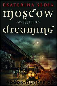 Moscow but Dreaming by Ekaterina Sedia