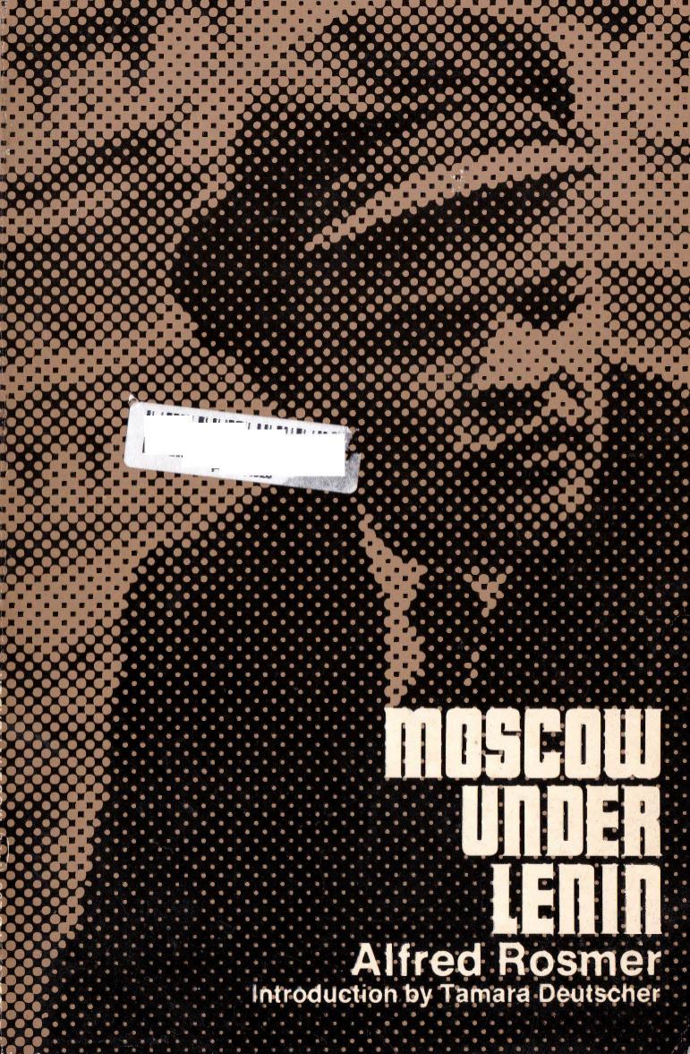 Moscow under Lenin by Alfred Rosmer Ian H. Birchall Tamara Deutscher