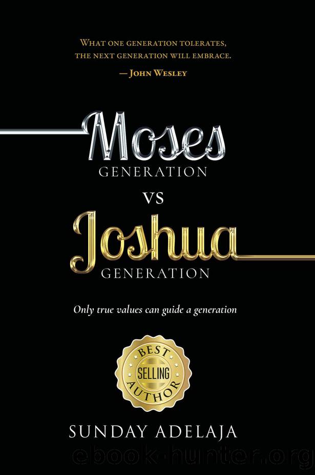 Moses Generation vs Joshua Generation: Only true values can guide a generation by Adelaja Sunday