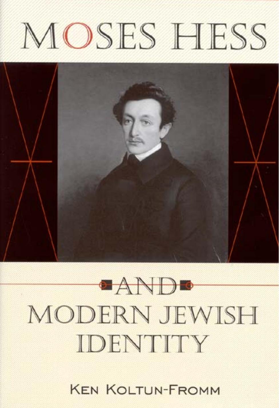 Moses Hess and Modern Jewish Identity by Ken Koltun-Fromm