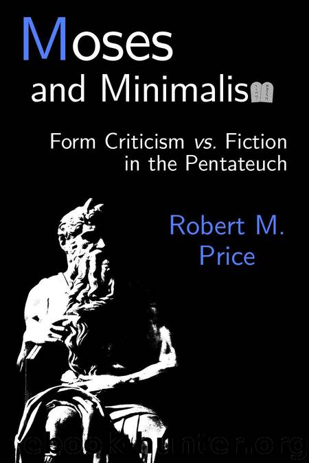 Moses and Minimalism: Form Criticism vs. Fiction in the Pentateuch by Robert M. Price