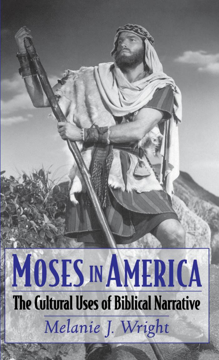 Moses in America: The Cultural Uses of Biblical Narrative by Melanie J. Wright