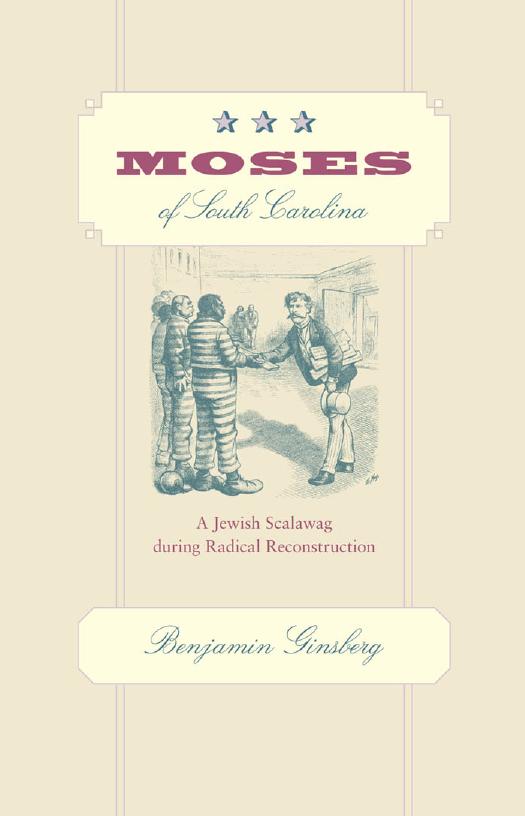 Moses of South Carolina: A Jewish Scalawag during Radical Reconstruction by Benjamin Ginsberg