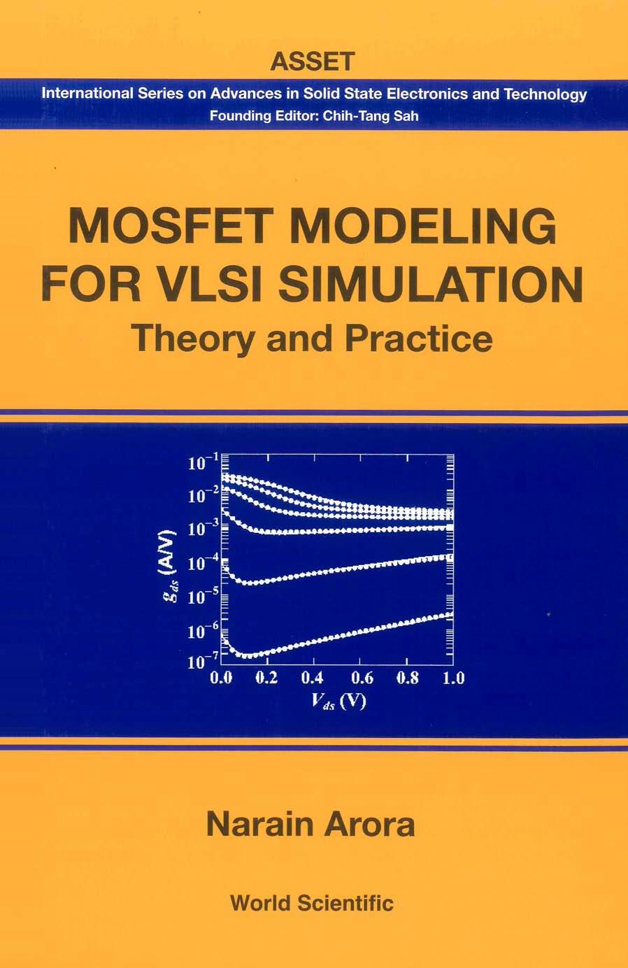 Mosfet Modeling for VlSI Simulation: Theory And Practice (International Series on Advances in Solid State Electronics) (International Series on Advances in Solid State Electronics and Technology) by Narain Arora
