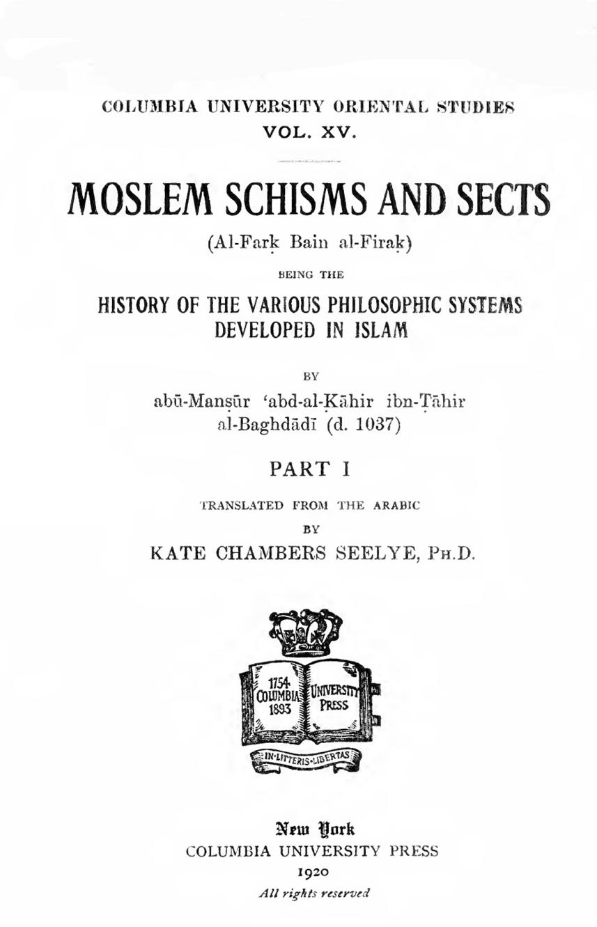 Moslem Schisms and Sects: (al-Fará¸³ Bain Al-firaá¸³) Being the History of the Various Philosophic Systems Developed in Islam, translated by Kate Chambers Seelye by ʻAbd al-Qahir Ibn Tahir al-Baghdadi