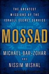 Mossad: The Greatest Missions of the Israeli Secret Service by Michael & Mishal Bar-Zohar