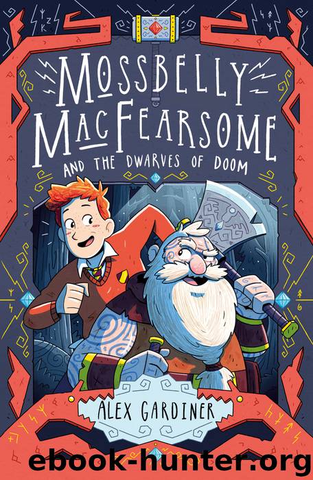 Mossbelly MacFearsome and the Dwarves of Doom by Alex Gardiner