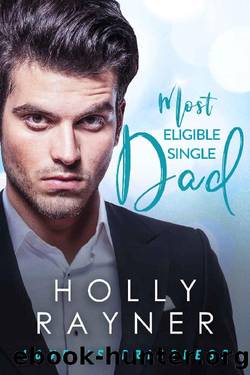 Most Eligible Single Dad - A Billionaire's Secret Baby Romance by Holly Rayner