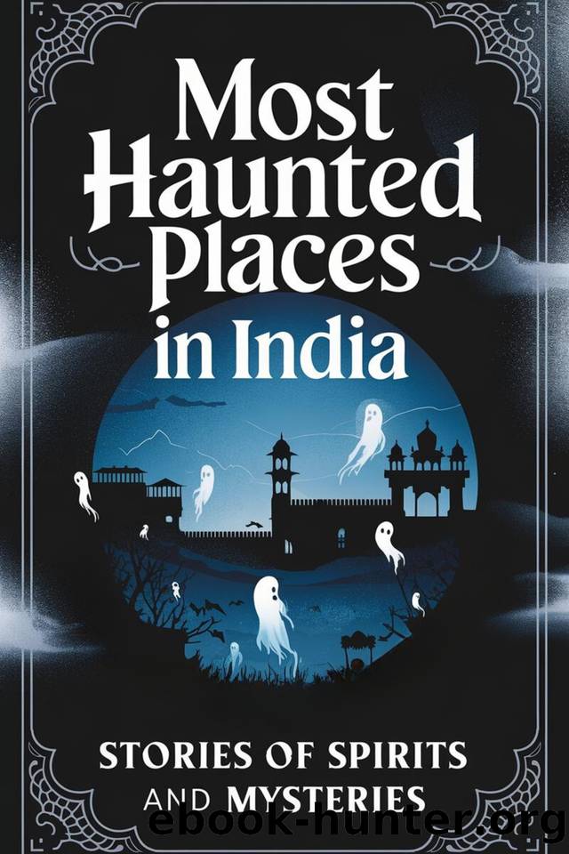 Most Haunted Places in India: Stories of Spirits and Mysteries by SINGH VIVEK