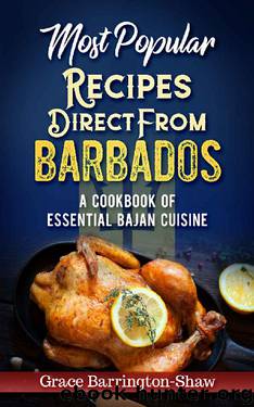 Most Popular Recipes Direct from Barbados: A Cookbook of Essential Bajan Cuisine by Grace Barrington-Shaw
