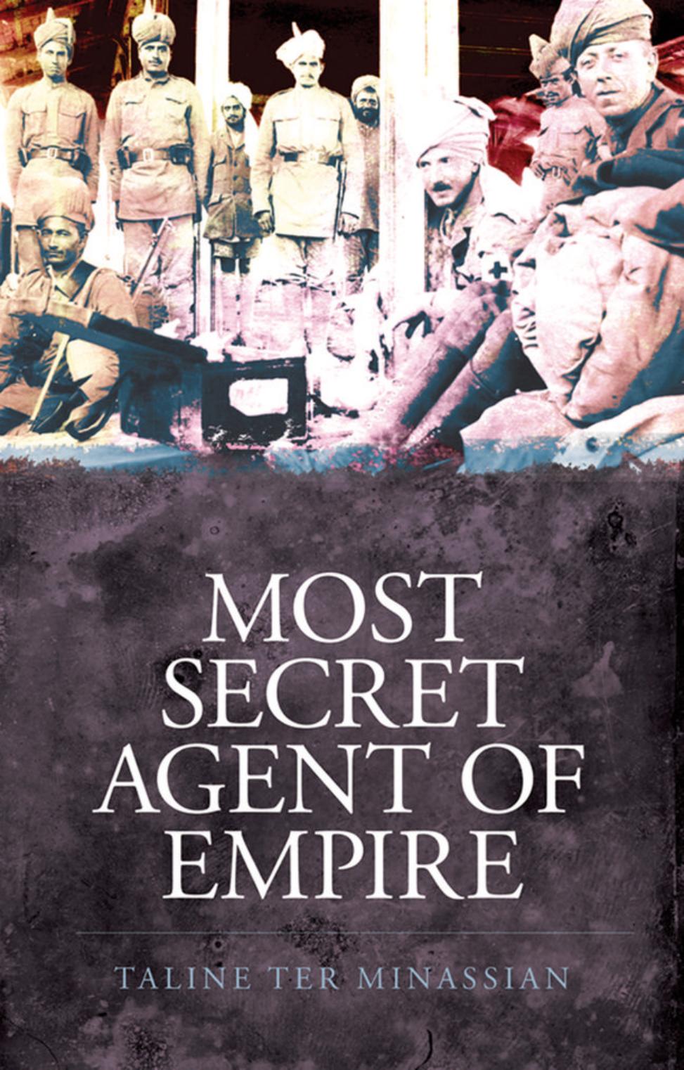 Most Secret Agent of Empire: Reginald Teague-Jones, Master Spy of the Great Game by Taline ter Minassian
