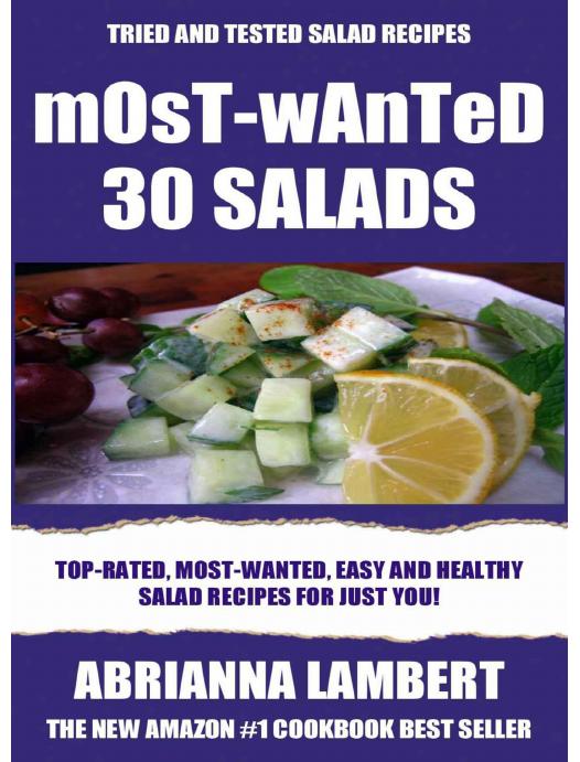 Most-Wanted 30 Salads: Most-Wanted, Easy And Healthy Salad Recipes For Just You! by Abrianna Lambert