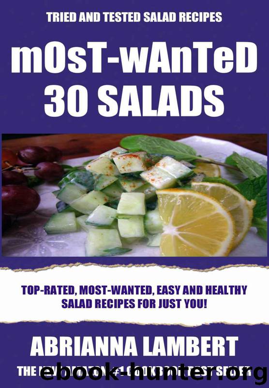 Most-Wanted 30 Salads: Most-Wanted, Easy And Healthy Salad Recipes For Just You! by Lambert Abrianna